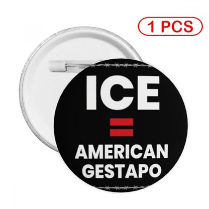 Ice Equals American Gestapo Protest Button Pins Badge Pin Round Badges - color: 1 PC, size: Small